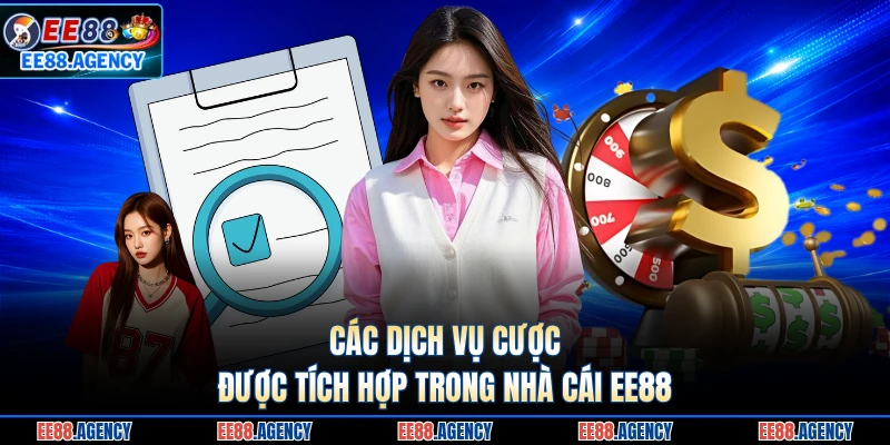 Các dịch vụ cược được tích hợp trong nhà cái EE88