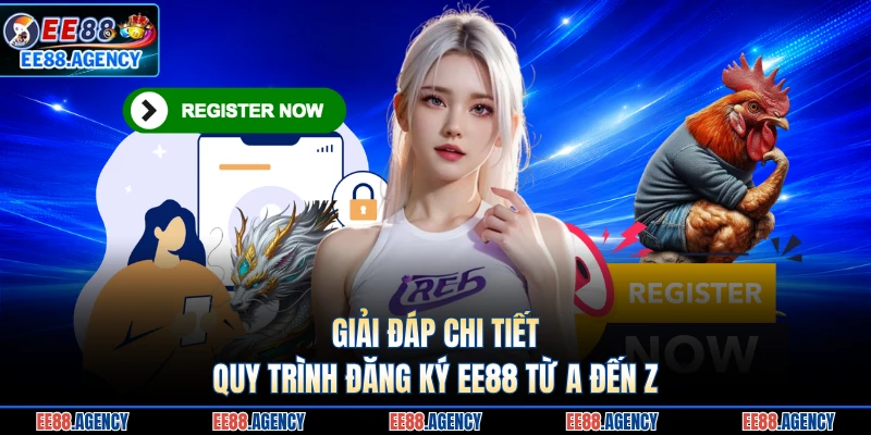 Giải đáp chi tiết quy trình đăng ký EE88 từ A đến Z