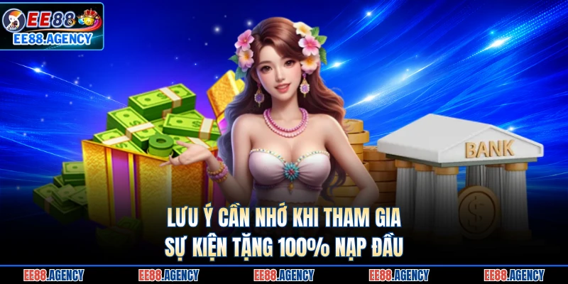 Lưu ý cần nhớ khi tham gia sự kiện tặng 100% nạp đầu