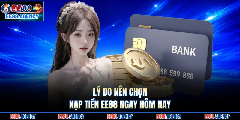 Lý do nên chọn nạp tiền EE88 ngay hôm nay