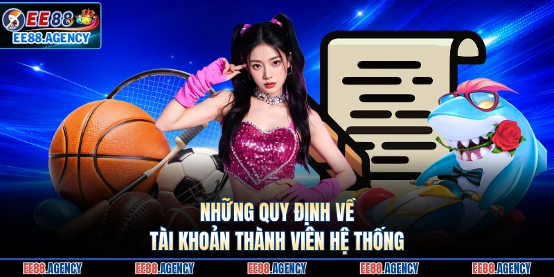 Những quy định về tài khoản thành viên hệ thống