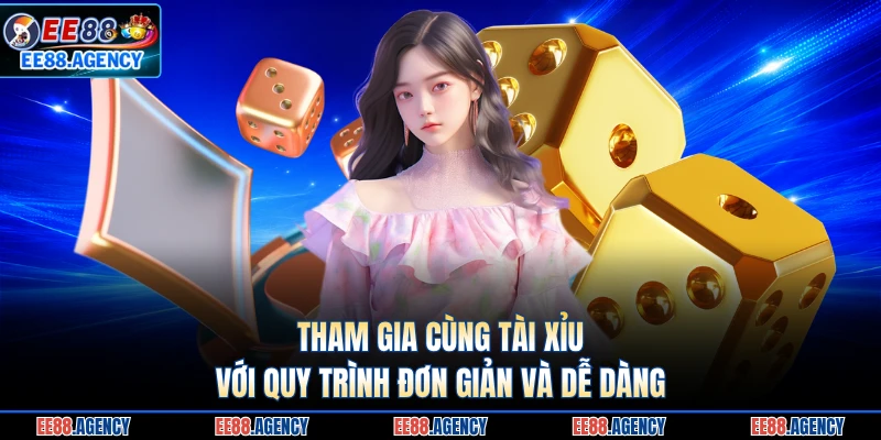 Tham gia cùng tài xỉu với quy trình đơn giản và dễ dàng
