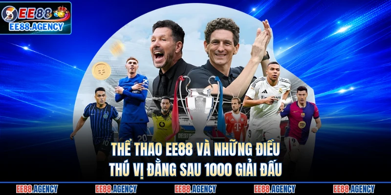 Thể Thao EE88 Và Những Điều Thú Vị Đằng Sau 1000 Giải Đấu