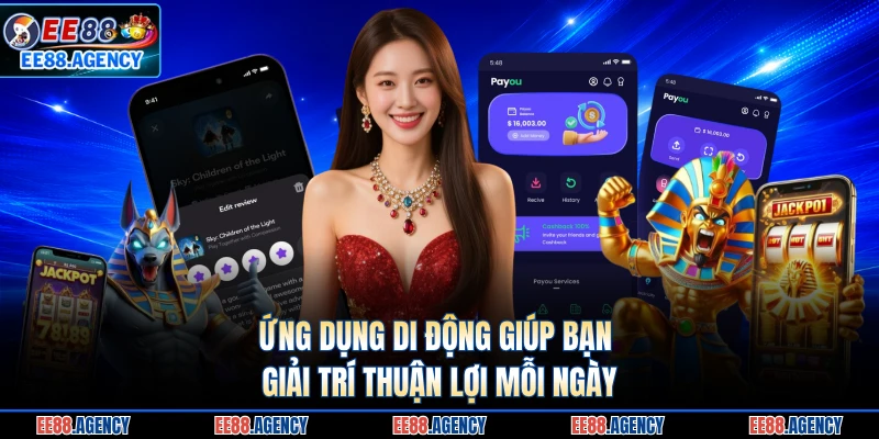 Ứng dụng di động giúp bạn giải trí thuận lợi mỗi ngày